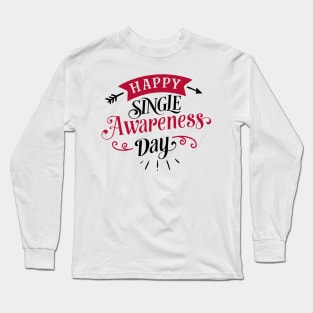 Happy Single Awareness Day. Long Sleeve T-Shirt